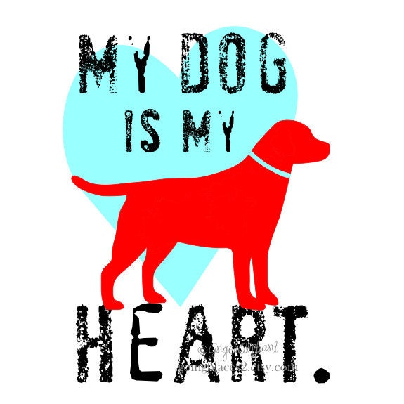 Labrador Retriever Dog Art Print My Dog is My Heat