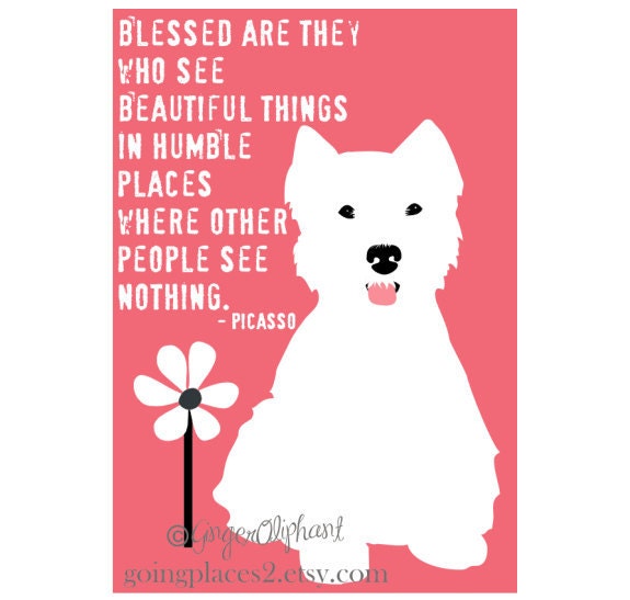 West Highland Terrier Dog Wall Decor Art Print Picasso Quote 5 x 7 Matted Print