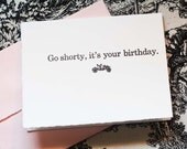 Go shorty, its your birthday - Handmade Card