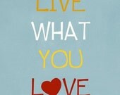 Live what you love - inspiring art print - room decor