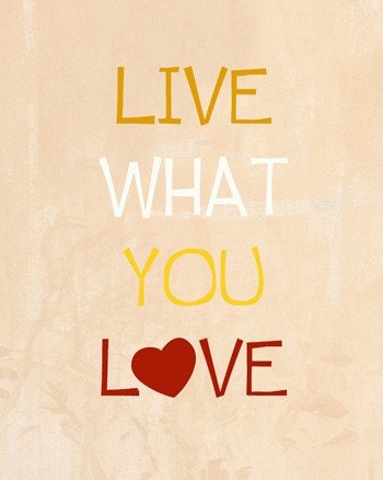 Live what you love - art print - room decor