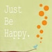 Art Print Room decor happy positive quote wall poster illustration ,be happy, archival reproduction , open edition