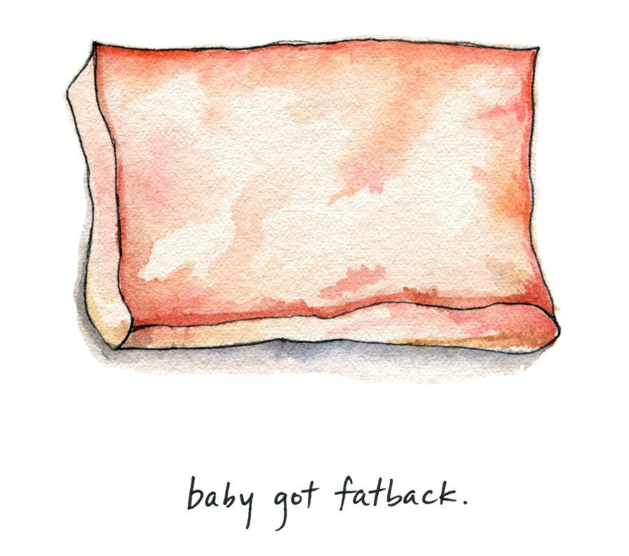 Baby Got Fatback - cheeky meat print