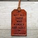 Not All Those Who Wander Are Lost. Ready-Made Leather Luggage Tag. Immediate Shipping.
