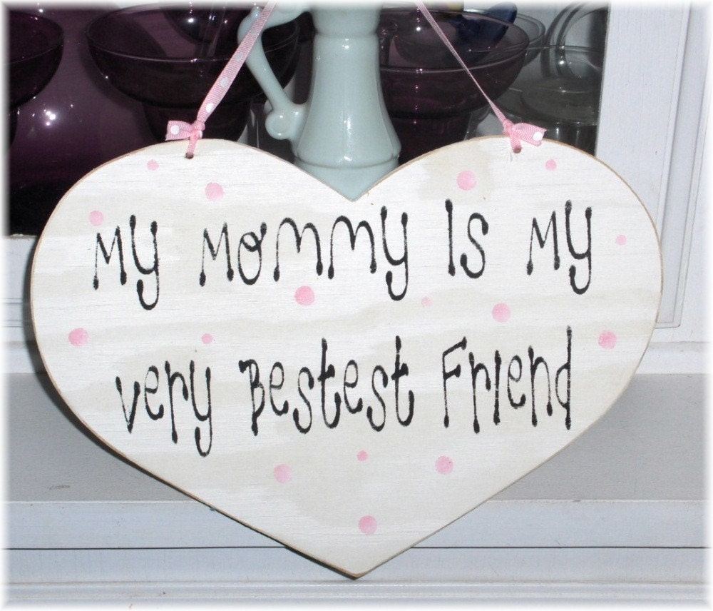 My Mommy Is My Very Bestest Friend Heart White With Pink Polka Dots Shabby Cottage Wood Sign Custom