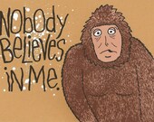 Sasquatch Nobody Believes in Me screen print