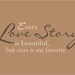 Every Love Story Is Beautiful But Ours Is My Favorite Decal Wedding Decorations Wall Words Wedding Scripture
