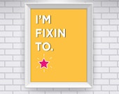 Southern Sayings: I'm Fixin To. (Digital Print)