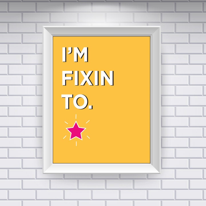 Southern Sayings: I'm Fixin To. (Digital Print)