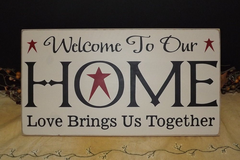 Welcome To Our Home - Love Brings Us Together primitive wood sign