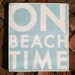 On Beach Time Rustic Sign