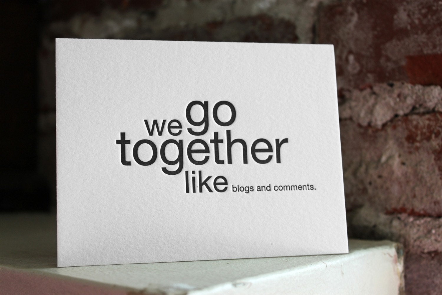 we go together like blogs and comments. letterpress card