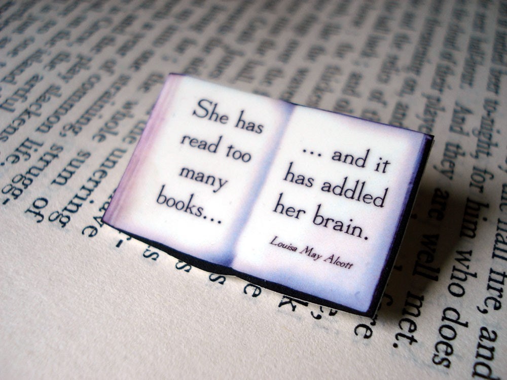 Literary quote brooch - she has read too many books and it has addled her brain