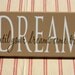 DREAM until all of your dreams come true - wood vinyl sign