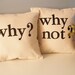 Hand Stamped Pillow Covers - Why - Why Not