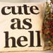 cute as hell - Hand Stamped Pillow Cover