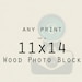 Wood Block Art - Any photograph on an 11x14 wood block - as seen on HGTV