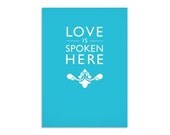 5x7 print - Love Is Spoken Here (turquoise blue)