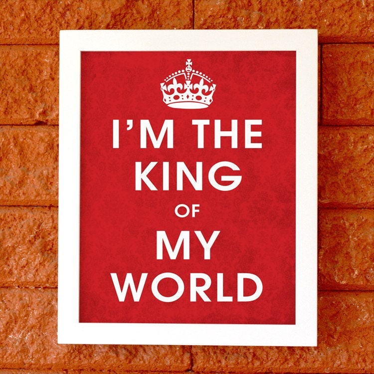 I'm the King of my World (choose your color) - 8x10 Art Print