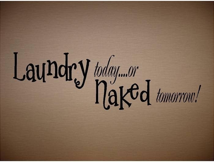 VINYL QUOTE - Laundry today or naked tomorrow-Special buy any 2 quotes and get a 3rd quote free of equal or lesser value