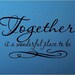 QUOTE- Together Is A Wonderful Place To Be - special buy any 2 quotes and get a 3rd quote free of equal or lesser value