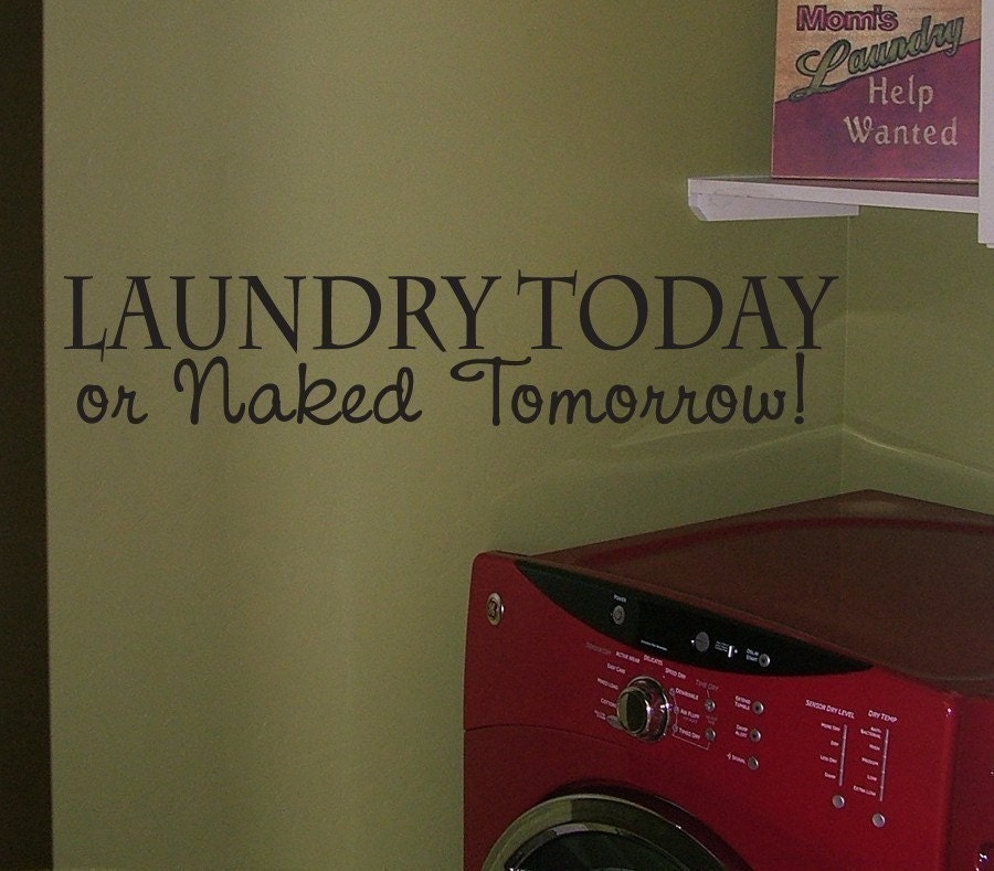 Laundry Today or Naked Tomorrow - Vinyl Wall Art Decal Words