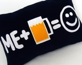 Beer Makes Me Happy Original and Fun Pillow