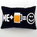 Beer Makes Me Happy Original and Fun Pillow