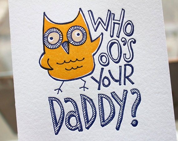 Letterpress Greeting Card - Who-ooo's Your Daddy (with Handsome Owl)