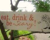 Halloween Sign. Eat, Drink and Be Scary. Vintage Fall Wedding, Autumn, Thanksgiving or Halloween Sign, Home Decoration, 8 X 24 inches.