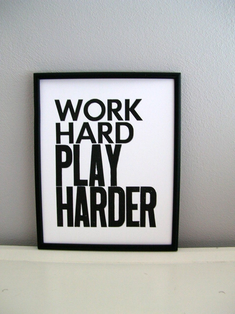 Black and White, Work Hard, Play Harder Letterpress 8x10 Print