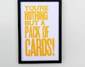 Yellow Alice in Wonderland You're Nothing but a Pack of Cards Typography Poster, 11 x 17 Letterpress Print