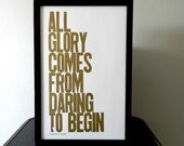 Bronze Motivational Typography, Copper Gold Poster, All Glory Comes from Daring to Begin Letterpress Print