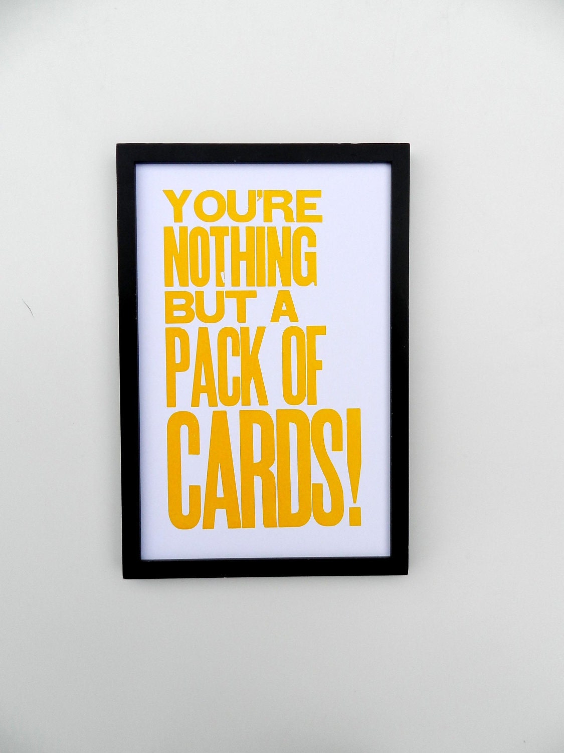 Yellow Alice in Wonderland You're Nothing but a Pack of Cards Typography Poster, 11 x 17 Letterpress Print