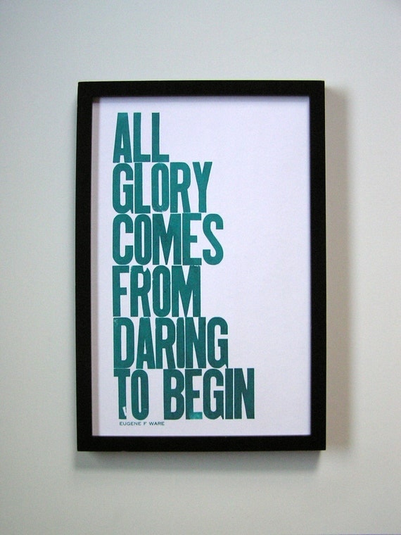 Teal Letterpress Typography Poster, All Glory Comes from Daring to Begin 11x17 Print