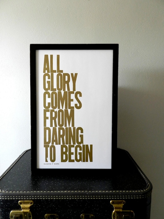 Bronze Motivational Typography, Copper Gold Poster, All Glory Comes from Daring to Begin Letterpress Print