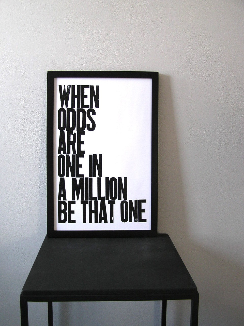 Poster, Black and White Typography, When Odds are One in a Million Be That One