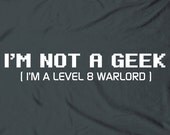 I'm not a geek - level 8 warlord pc gamer online computer nerd humor tee t-shirt