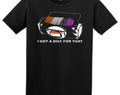 I Got A Disc For That-S-XL disc golf shirt