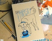 Thirsty Dog : Medium Hand Pulled screenprint Spiral Sketchbook / Notebook