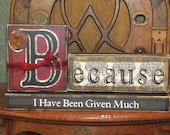 Customized Inspirational Sign - Wedding and  House Warming Word Blocks - Because I have Been Given Much