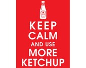 Keep Calm and Use More Ketchup, 5x7 Poster (Featured in Cherry Red) Buy 3 and get 1 FREE keep calm art