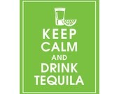Keep Calm and Drink Tequila-8x10 (Shot glass with Lime) (Grass Green Featured) Buy 3 and get 1 FREE keep calm art keep calm print