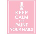 Keep Calm and PAINT YOUR NAILS, 8x10 Print (Featured Pink Lemonade) Buy 3 and get 1 Free