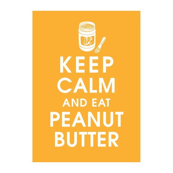 Keep Calm and Eat Peanut Butter, 5X7 Print-(Featured in Clementine)  Buy 3 get one free