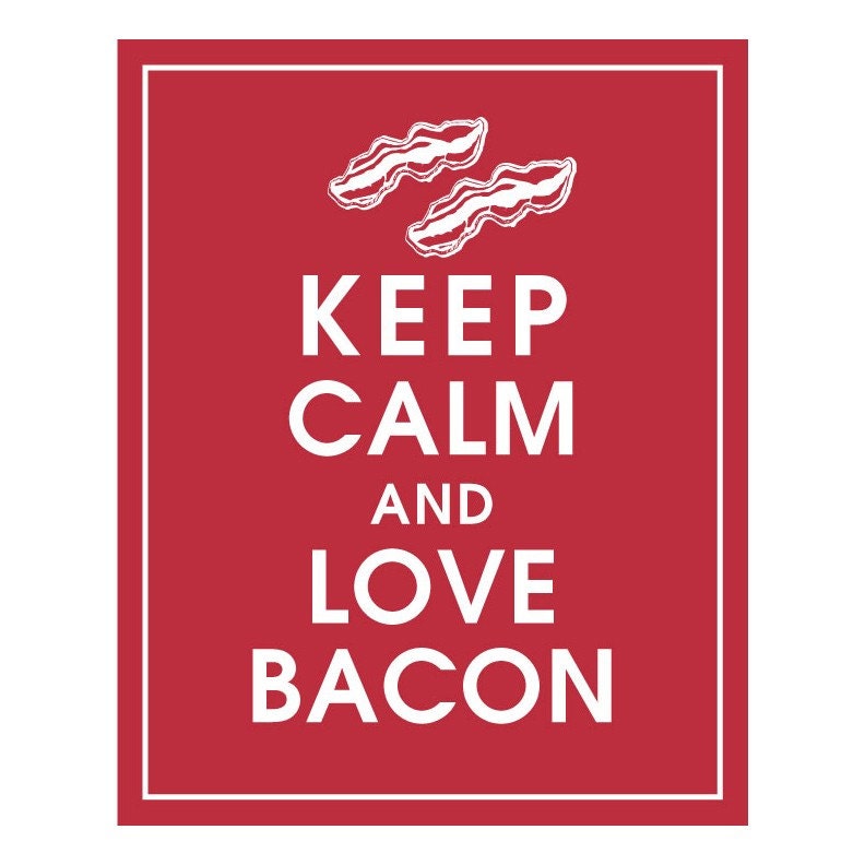 Keep Calm and Love Bacon, 8x10 Print-(COLOR-Cardinal Red) Buy 3 get One Free