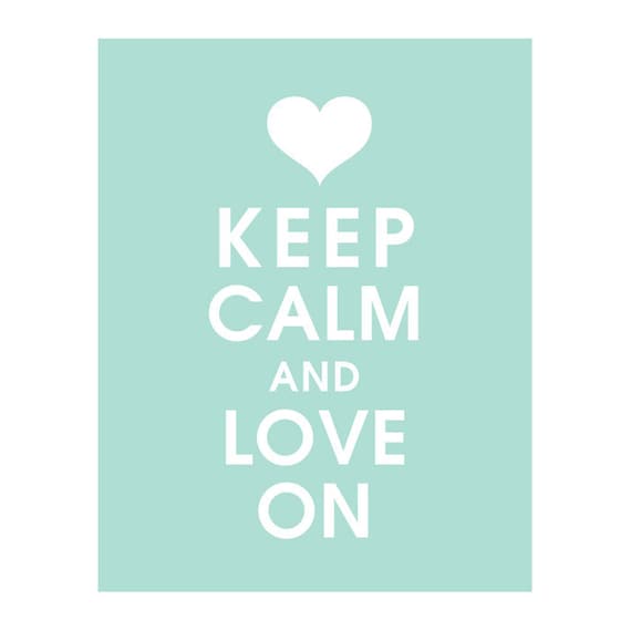 Keep Calm and LOVE ON, 11x14 Poster (Featured in Duck Egg) Buy 3 and get 1 FREE