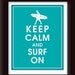KEEP CALM AND SURF ON-8x10 Print (Oceanic Water featured) Buy 3 and get 1 FREE