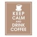 Keep Calm and Drink Coffee, Coffee Cup-8x10 Print-(Color-LATTE BROWN) Buy 3 get One FREE