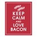 Keep Calm and Love Bacon, 8x10 Print-(COLOR-Cardinal Red) Buy 3 get One Free
